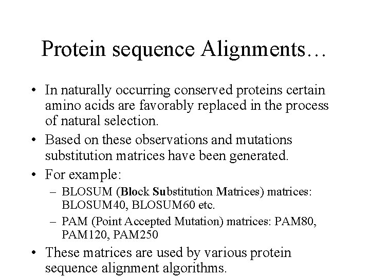 Protein sequence Alignments… • In naturally occurring conserved proteins certain amino acids are favorably