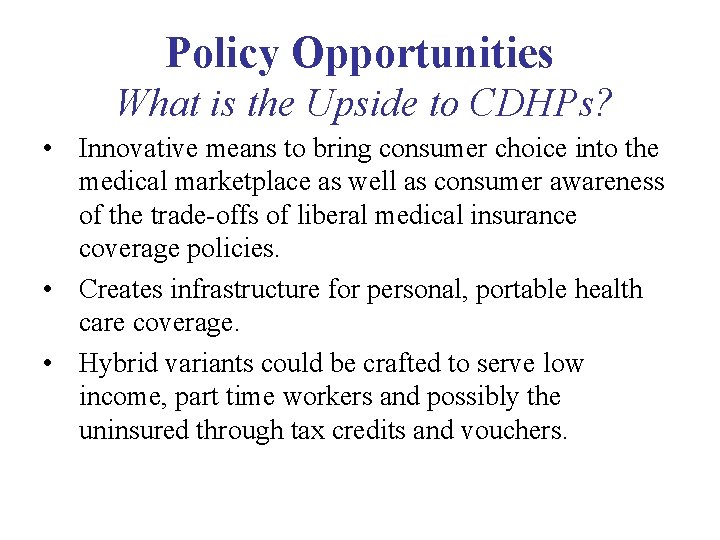 Policy Opportunities What is the Upside to CDHPs? • Innovative means to bring consumer