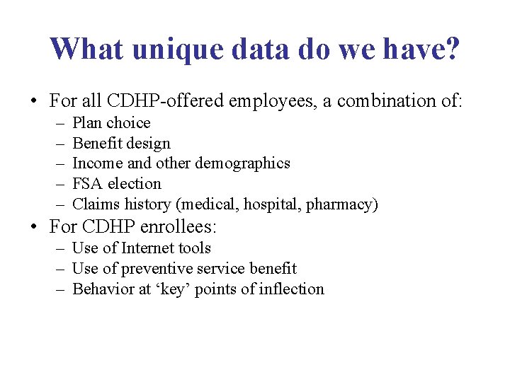 What unique data do we have? • For all CDHP-offered employees, a combination of: