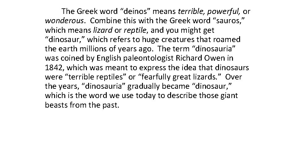 The Greek word “deinos” means terrible, powerful, or wonderous. Combine this with the Greek