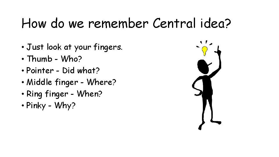 How do we remember Central idea? • Just look at your fingers. • Thumb