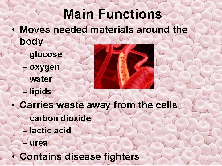 Main Functions • Moves needed materials around the body – glucose – oxygen – Main Functions • Moves needed materials around the body – glucose – oxygen –