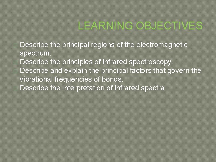 LEARNING OBJECTIVES Describe the principal regions of the electromagnetic spectrum. � Describe the principles