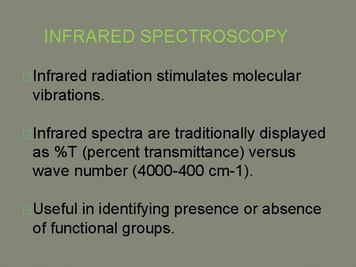 INFRARED SPECTROSCOPY �Infrared radiation stimulates molecular vibrations. �Infrared spectra are traditionally displayed as %T