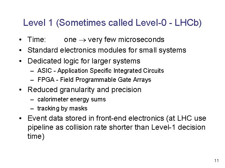 Level 1 (Sometimes called Level-0 - LHCb) • Time: one very few microseconds •