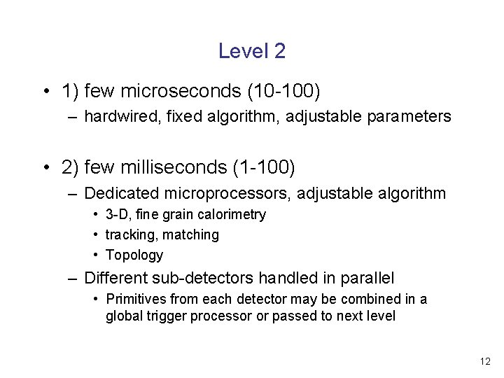 Level 2 • 1) few microseconds (10 -100) – hardwired, fixed algorithm, adjustable parameters
