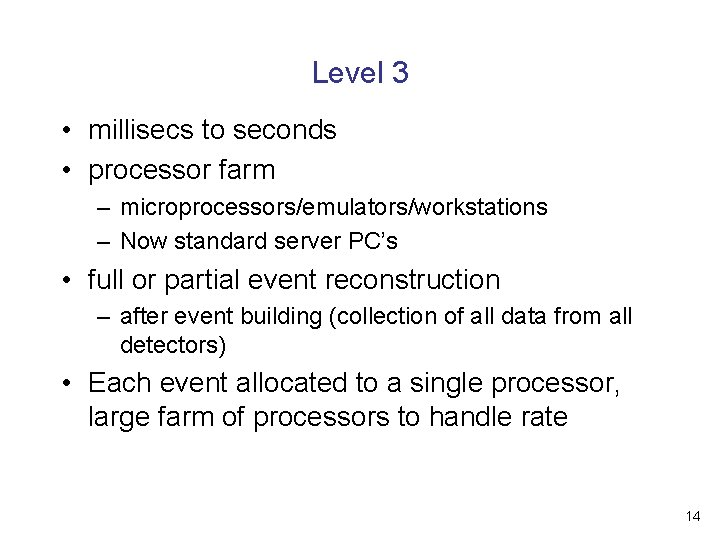 Level 3 • millisecs to seconds • processor farm – microprocessors/emulators/workstations – Now standard
