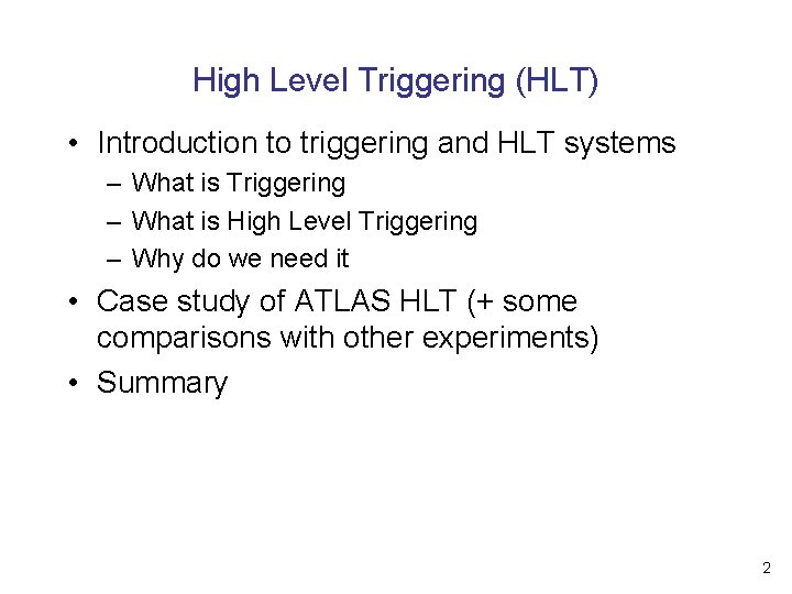 High Level Triggering (HLT) • Introduction to triggering and HLT systems – What is