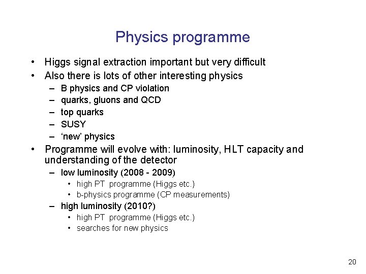 Physics programme • Higgs signal extraction important but very difficult • Also there is