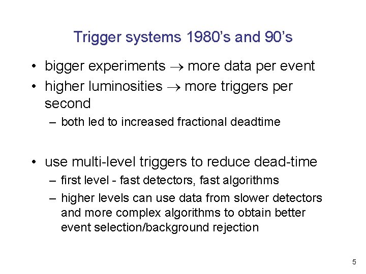 Trigger systems 1980’s and 90’s • bigger experiments more data per event • higher