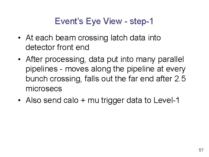 Event’s Eye View - step-1 • At each beam crossing latch data into detector