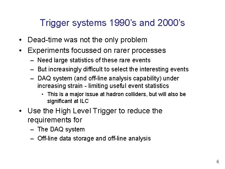 Trigger systems 1990’s and 2000’s • Dead-time was not the only problem • Experiments