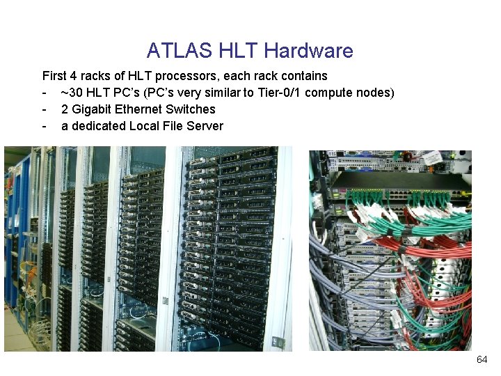 ATLAS HLT Hardware First 4 racks of HLT processors, each rack contains - ~30