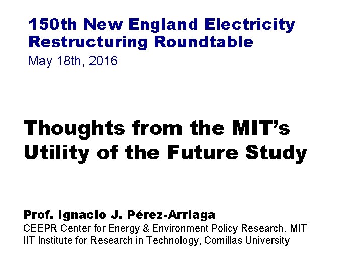 150 th New England Electricity Restructuring Roundtable May 18 th, 2016 Thoughts from the
