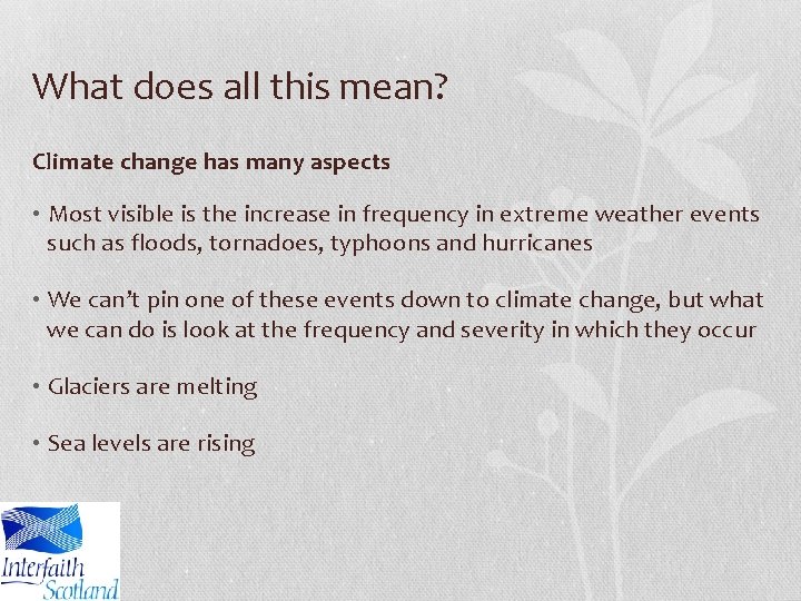 What does all this mean? Climate change has many aspects • Most visible is