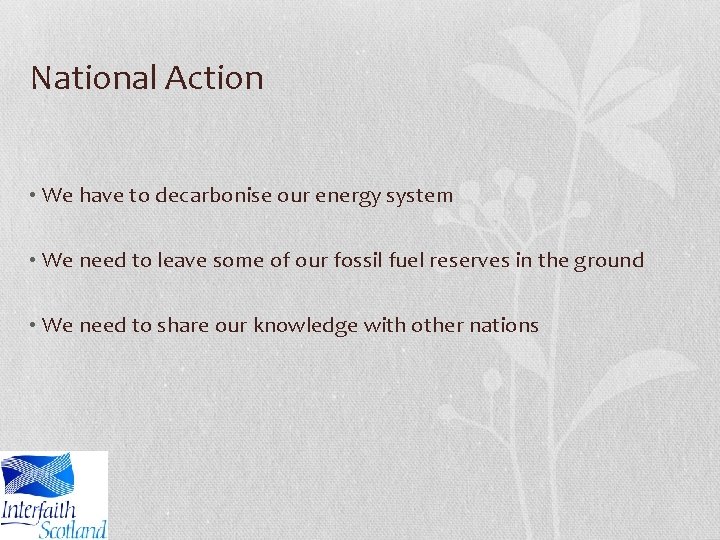 National Action • We have to decarbonise our energy system • We need to