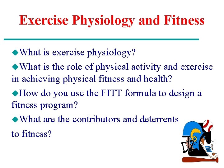 Exercise Physiology and Fitness u. What is exercise physiology? u. What is the role