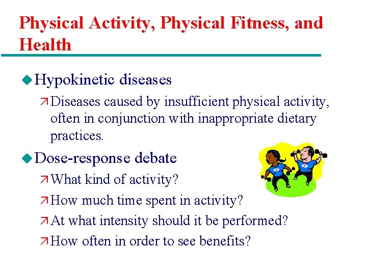 Physical Activity, Physical Fitness, and Health u Hypokinetic diseases ä Diseases caused by insufficient