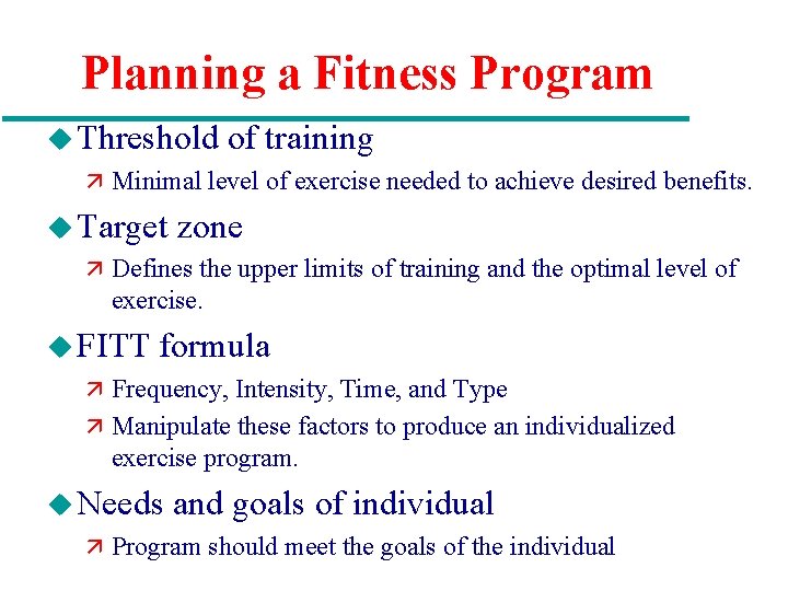 Planning a Fitness Program u Threshold of training ä Minimal level of exercise needed