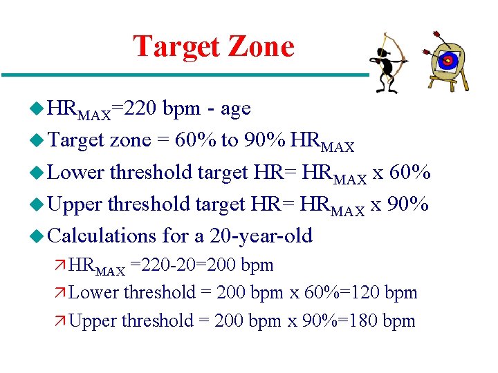 Target Zone u HRMAX=220 bpm - age u Target zone = 60% to 90%