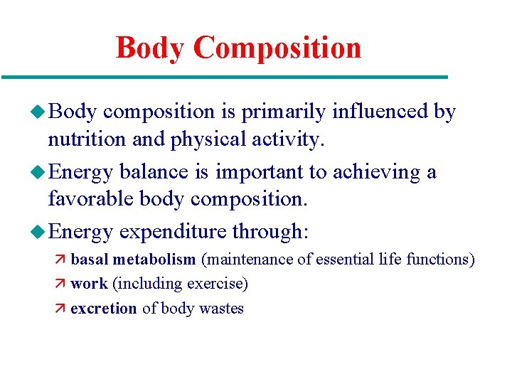 Body Composition u Body composition is primarily influenced by nutrition and physical activity. u