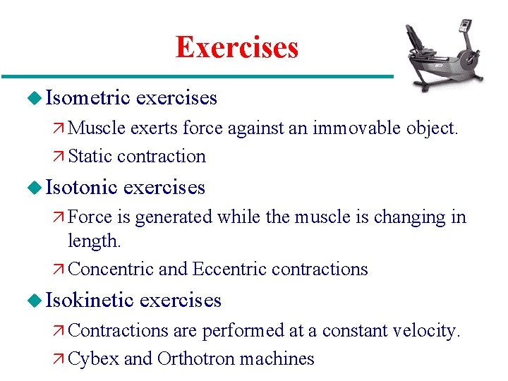 Exercises u Isometric exercises ä Muscle exerts force against an immovable object. ä Static