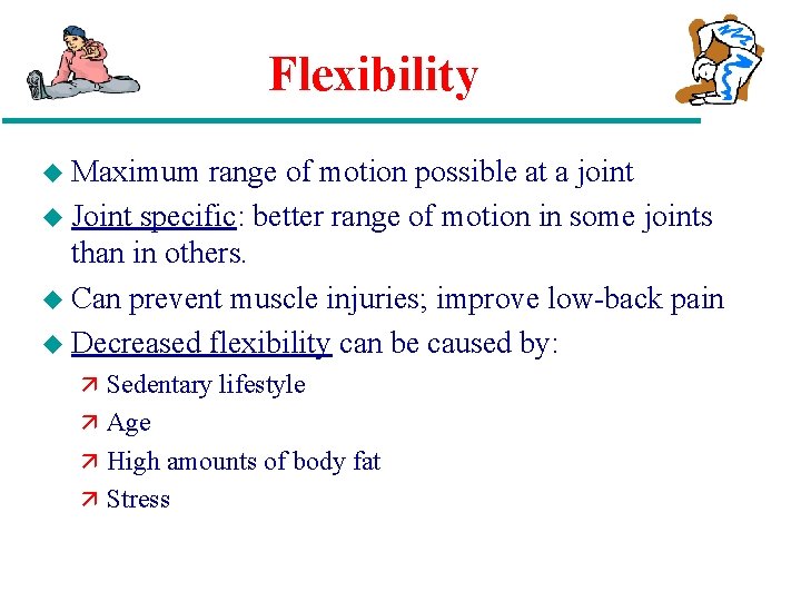 Flexibility u Maximum range of motion possible at a joint u Joint specific: better