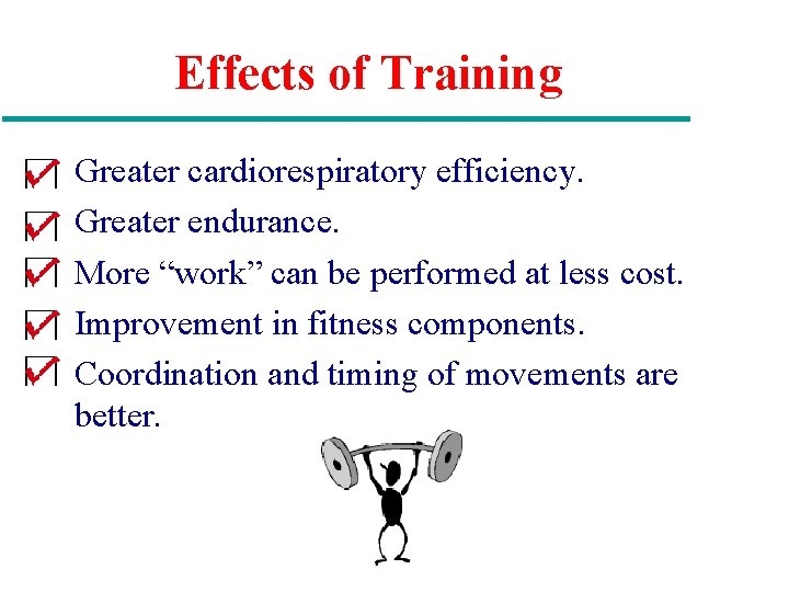 Effects of Training Greater cardiorespiratory efficiency. Greater endurance. More “work” can be performed at