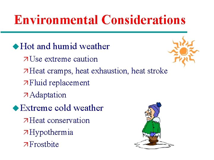 Environmental Considerations u Hot and humid weather ä Use extreme caution ä Heat cramps,