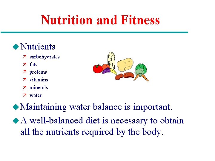 Nutrition and Fitness u Nutrients ä carbohydrates ä fats ä proteins ä vitamins ä