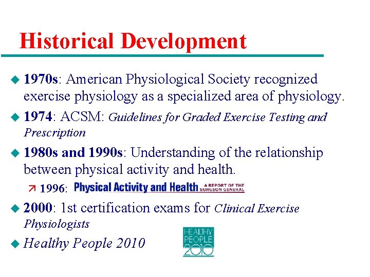 Historical Development u 1970 s: American Physiological Society recognized exercise physiology as a specialized