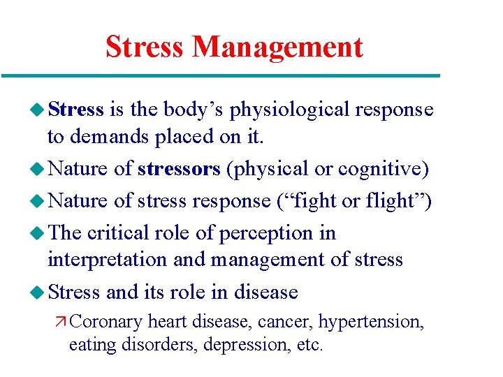 Stress Management u Stress is the body’s physiological response to demands placed on it.