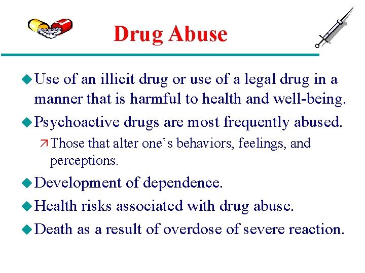 Drug Abuse u Use of an illicit drug or use of a legal drug