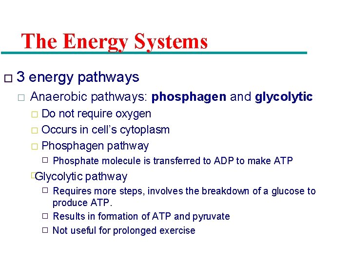 The Energy Systems � 3 � energy pathways Anaerobic pathways: phosphagen and glycolytic Do