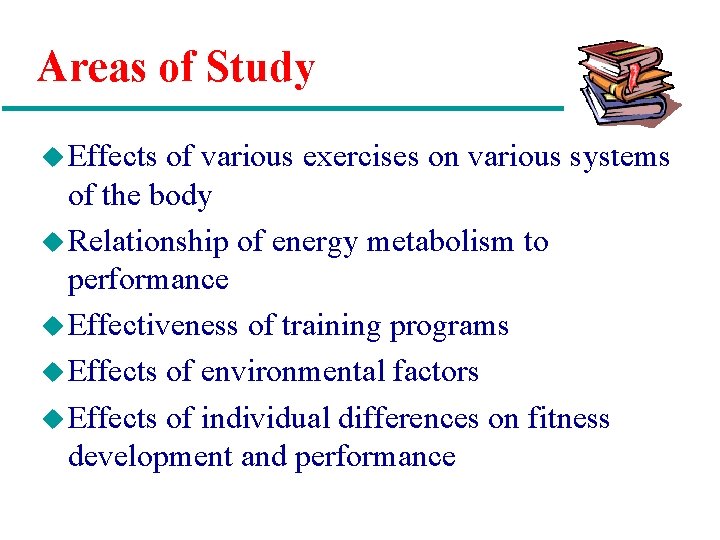 Areas of Study u Effects of various exercises on various systems of the body