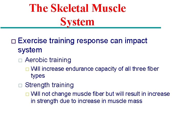 The Skeletal Muscle System � Exercise training response can impact system � Aerobic training