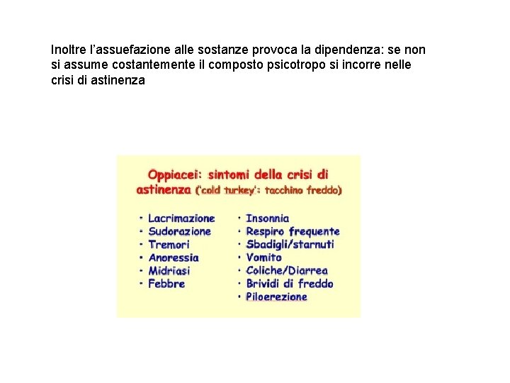 Inoltre l’assuefazione alle sostanze provoca la dipendenza: se non si assume costantemente il composto