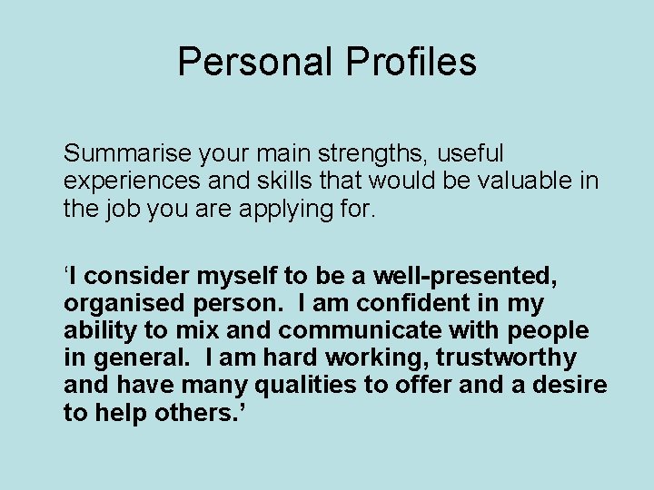 Personal Profiles Summarise your main strengths, useful experiences and skills that would be valuable