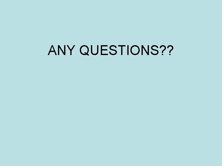 ANY QUESTIONS? ? 