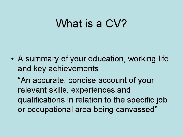 What is a CV? • A summary of your education, working life and key