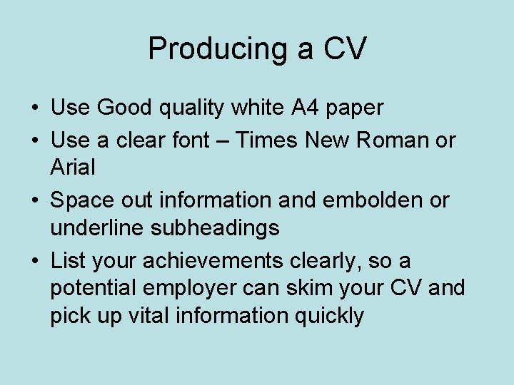 Producing a CV • Use Good quality white A 4 paper • Use a
