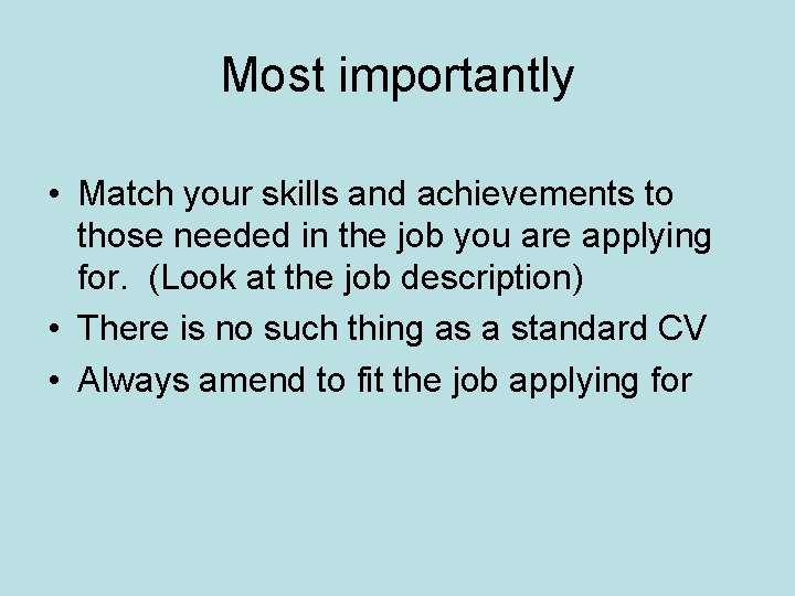 Most importantly • Match your skills and achievements to those needed in the job