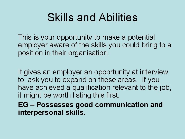 Skills and Abilities This is your opportunity to make a potential employer aware of