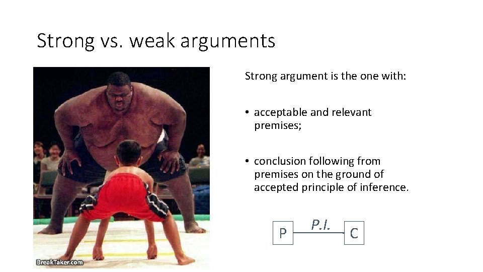 Strong vs. weak arguments Strong argument is the one with: • acceptable and relevant Strong vs. weak arguments Strong argument is the one with: • acceptable and relevant