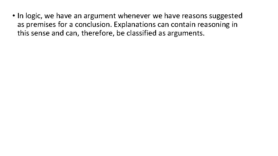 • In logic, we have an argument whenever we have reasons suggested as • In logic, we have an argument whenever we have reasons suggested as