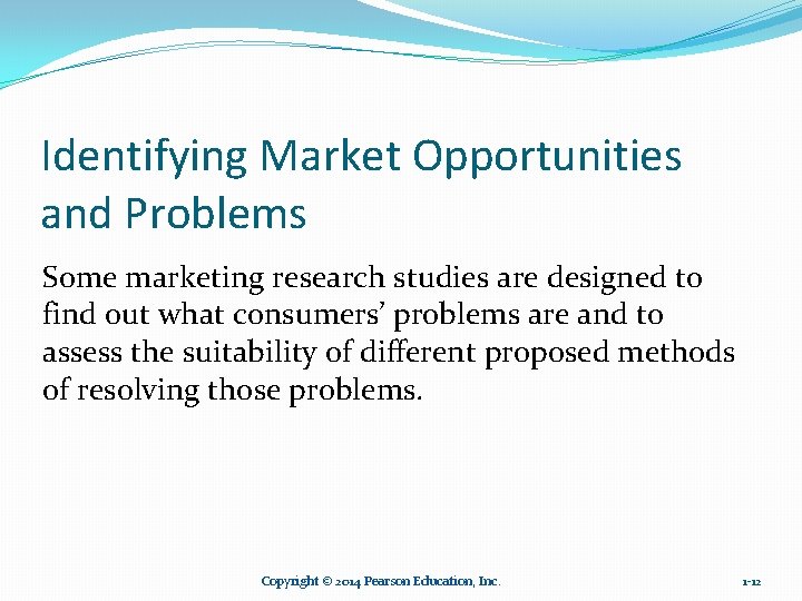 Identifying Market Opportunities and Problems Some marketing research studies are designed to find out