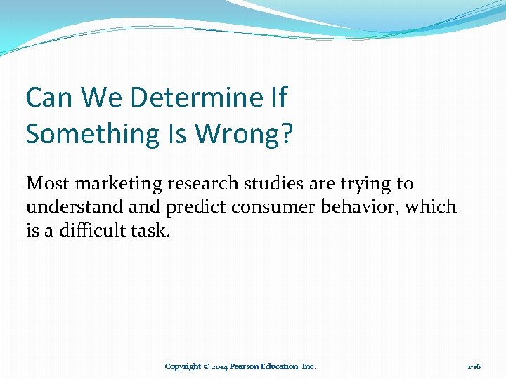 Can We Determine If Something Is Wrong? Most marketing research studies are trying to