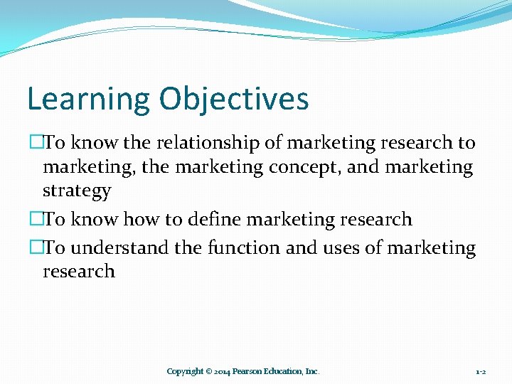 Learning Objectives �To know the relationship of marketing research to marketing, the marketing concept,