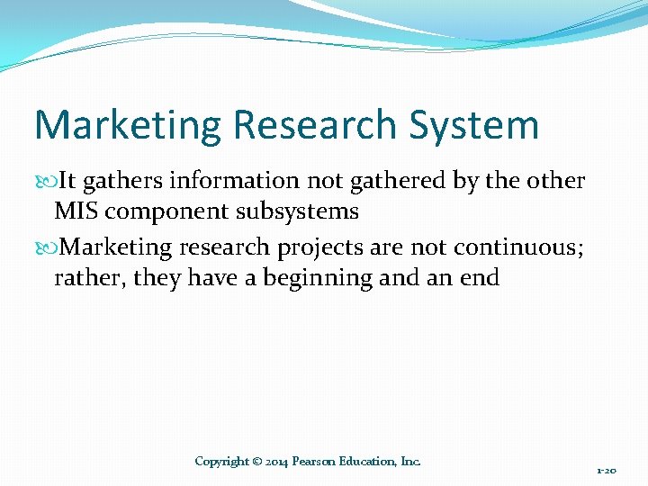 Marketing Research System It gathers information not gathered by the other MIS component subsystems