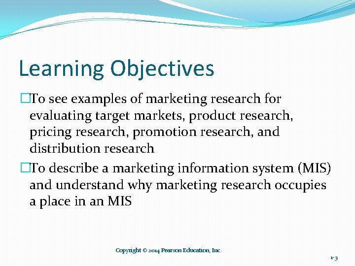 Learning Objectives �To see examples of marketing research for evaluating target markets, product research,